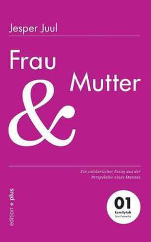 Cover image for Frau und Mutter: Ein solidarischer Essay aus der Perspektive eines Mannes 01 familylab Schriftenreihe