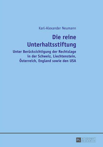 Cover image for Die Reine Unterhaltsstiftung: Unter Beruecksichtigung Der Rechtslage in Der Schweiz, Liechtenstein, Oesterreich, England Sowie Den USA