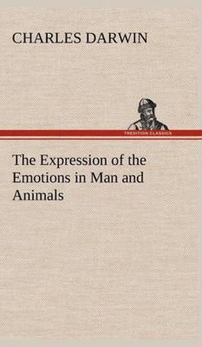 Cover image for The Expression of the Emotions in Man and Animals