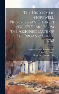 Cover image for The History of Hopewell Presbyterian Church for 175 Years From the Assigned Date of Its Organization, 1762