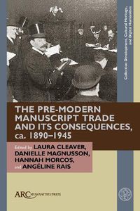 Cover image for The Pre-Modern Manuscript Trade and its Consequences, ca. 1890-1945