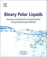 Cover image for Binary Polar Liquids: Structural and Dynamic Characterization Using Spectroscopic Methods