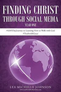 Cover image for Finding Christ Through Social Media: Year One #A365DayJourney to Learning How to Walk with God #TruthwithGrace