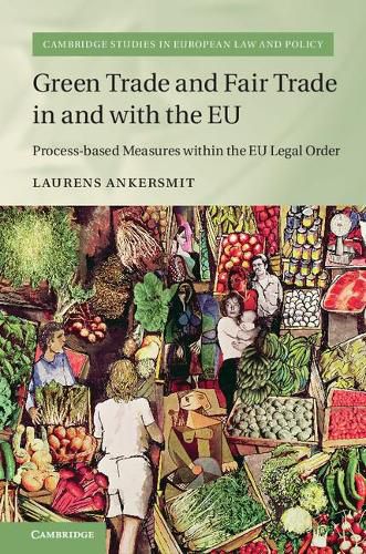 Green Trade and Fair Trade in and with the EU: Process-based Measures within the EU Legal Order