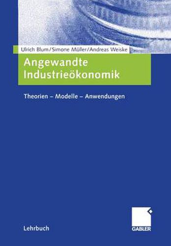 Angewandte Industrieoekonomik: Theorien - Modelle - Anwendungen