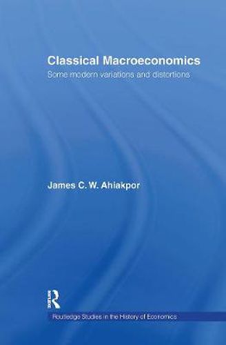 Cover image for Classical Macroeconomics: Some Modern Variations and Distortions