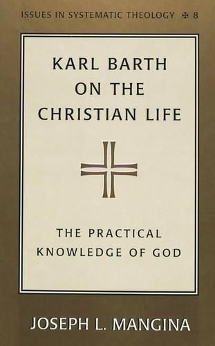 Karl Barth on the Christian Life: The Practical Knowledge of God