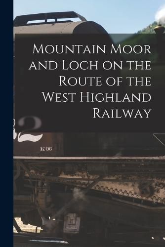 Cover image for Mountain Moor and Loch on the Route of the West Highland Railway