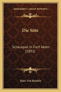 Cover image for Die Sitte: Schauspiel in Funf Akten (1892)