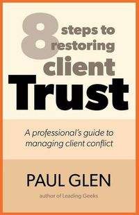 Cover image for 8 Steps to Restoring Client Trust: A Professional's Guide to Managing Client Conflict