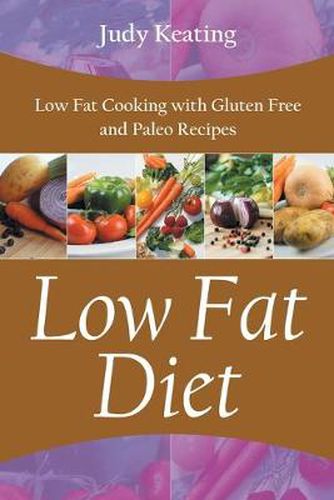 Cover image for Low Fat Diet: Low Fat Cooking with Gluten Free and Paleo Recipes