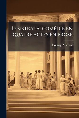 Cover image for Lysistrata; Com Die En Quatre Actes En Prose