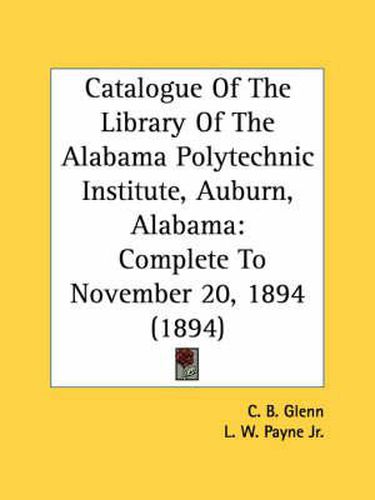 Catalogue of the Library of the Alabama Polytechnic Institute, Auburn, Alabama: Complete to November 20, 1894 (1894)