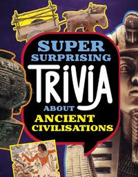 Cover image for Super Surprising Trivia About Ancient Civilizations