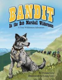 Cover image for Bandit In The Bob Marshall Wilderness: A True Wilderness Adventure