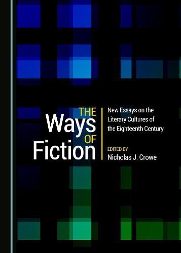 Cover image for The Ways of Fiction: New Essays on the Literary Cultures of the Eighteenth Century