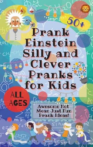 Cover image for PrankEinstein Silly and Clever Pranks for Kids: Awesome Not Mean Just Fun Prank Ideas!