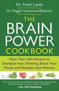 Cover image for The Brain Power Cookbook: More Than 200 Recipes to Energize Your Thinking, Boost YourMood, and Sharpen You r Memory