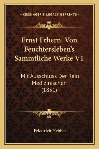 Ernst Frhern. Von Feuchtersleben's Sammtliche Werke V1: Mit Ausschluss Der Rein Medizinischen (1851)