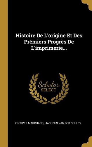 Cover image for Histoire De L'origine Et Des Premiers Progres De L'imprimerie...
