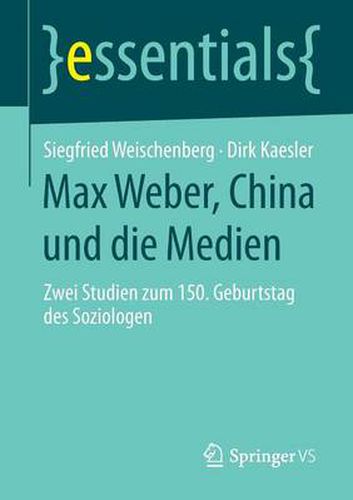 Max Weber, China und die Medien: Zwei Studien zum 150. Geburtstag des Soziologen