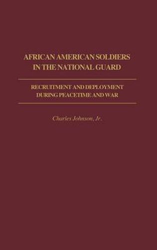 African American Soldiers in the National Guard: Recruitment and Deployment During Peacetime and War