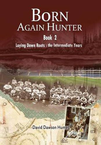 Cover image for Born Again Hunter: Laying Down Roots: The Intermediate Years