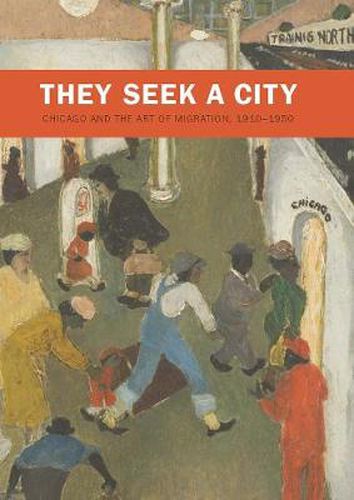 Cover image for They Seek a City: Chicago and the Art of Migration, 1910-1950