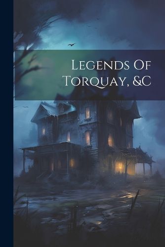 Cover image for Legends Of Torquay, &c