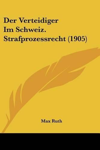 Cover image for Der Verteidiger Im Schweiz. Strafprozessrecht (1905)