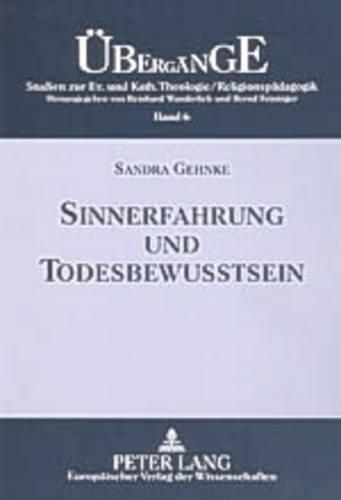 Cover image for Sinnerfahrung Und Todesbewusstsein: Der Mensch in Der Auseinandersetzung Mit Leiden, Sterben Und Tod- Die Not-Wendige Kompetenz Der Leidensfaehigkeit Auf Der Grundlage Der Logotherapie Sowie Chancen Und Perspektiven Fuer Die Hospizbewegung