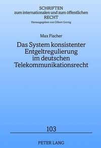 Cover image for Das System Konsistenter Entgeltregulierung Im Deutschen Telekommunikationsrecht