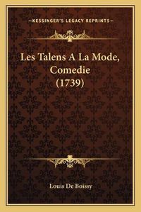 Cover image for Les Talens a la Mode, Comedie (1739)