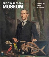 Cover image for The Charleston Museum: America's First Museum