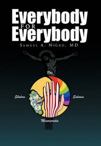Cover image for Everybody for Everybody: Truth, Oneness, Good and and Beauty for Everyone's Life, Liberty and Pursuit of Happiness Volume 1