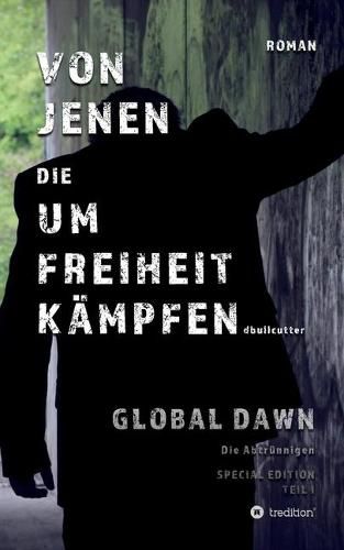 Cover image for VON JENEN DIE UM FREIHEIT KAEMPFEN - GLOBAL DAWN Die Abtrunnigen (SPECIAL EDITION)