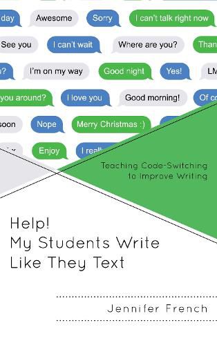 Cover image for Help! My Students Write Like They Text: Teaching Code-Switching to Improve Writing