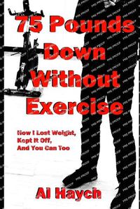 Cover image for 75 Pounds Down Without Exercise