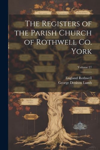 Cover image for The Registers of the Parish Church of Rothwell Co. York; Volume 27