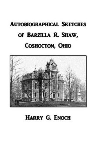 Autobiographical Sketches of Barzilla R. Shaw, Coshocton, Ohio