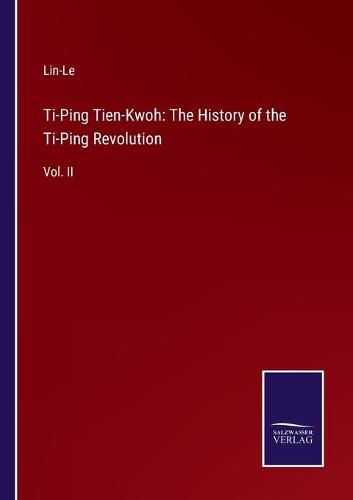 Cover image for Ti-Ping Tien-Kwoh: The History of the Ti-Ping Revolution: Vol. II