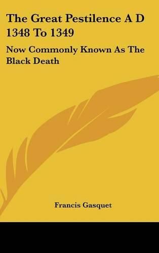 Cover image for The Great Pestilence A D 1348 to 1349: Now Commonly Known as the Black Death