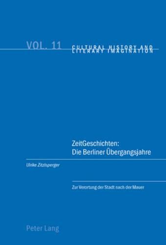 Cover image for Zeitgeschichten: Die Berliner Uebergangsjahre: Zur Verortung Der Stadt Nach Der Mauer