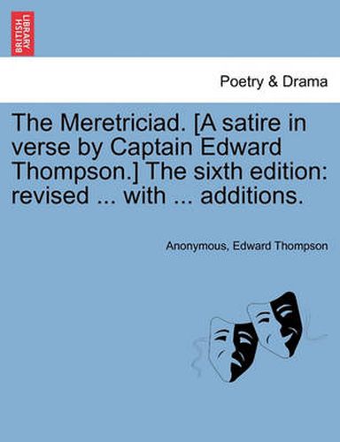 Cover image for The Meretriciad. [A Satire in Verse by Captain Edward Thompson.] the Sixth Edition: Revised ... with ... Additions.