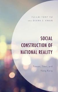 Cover image for Social Construction of National Reality: Taiwan, Tibet and Hong Kong