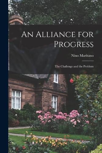 Cover image for An Alliance for Progress: the Challenge and the Problem