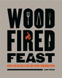 Cover image for Wood-Fired Feast: Over 100 Recipes for the Wood-burning Oven