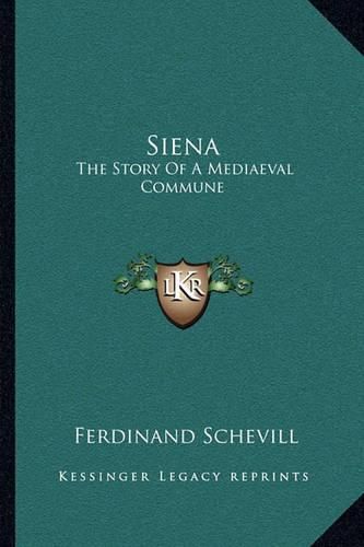 Cover image for Siena: The Story of a Mediaeval Commune