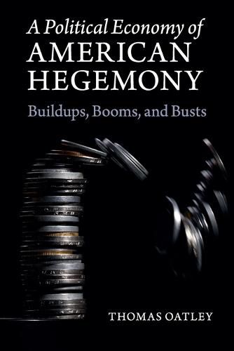 Cover image for A Political Economy of American Hegemony: Buildups, Booms, and Busts