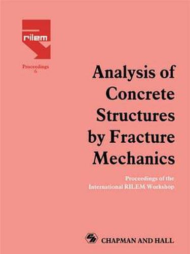 Cover image for Analysis of Concrete Structures by Fracture Mechanics: Proceedings of a RILEM Workshop dedicated to Professor Arne Hillerborg, Abisko, Sweden 1989